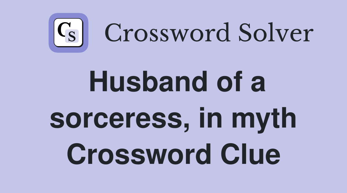 Husband of a sorceress, in myth Crossword Clue