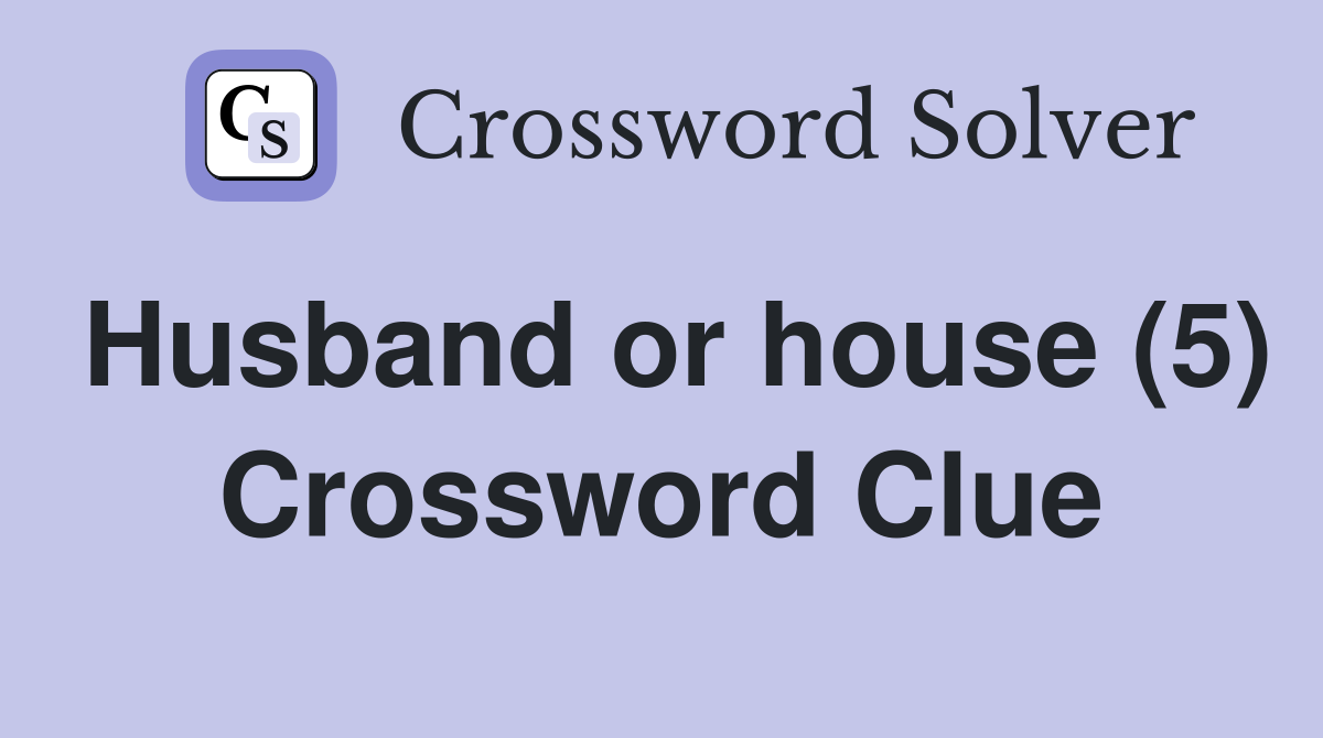 Husband or house (5) Crossword Clue
