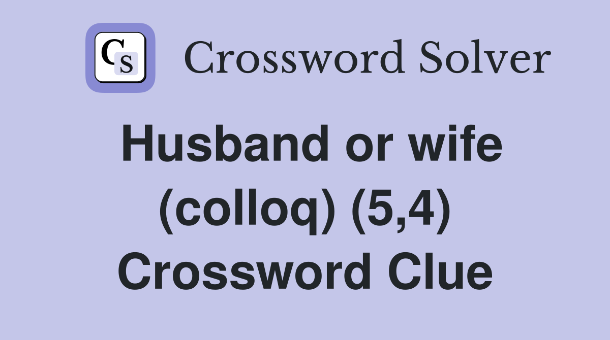 Husband or wife (colloq) (5,4) Crossword Clue