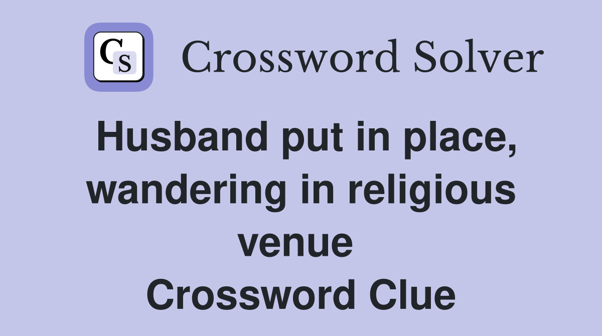 Husband put in place, wandering in religious venue  Crossword Clue