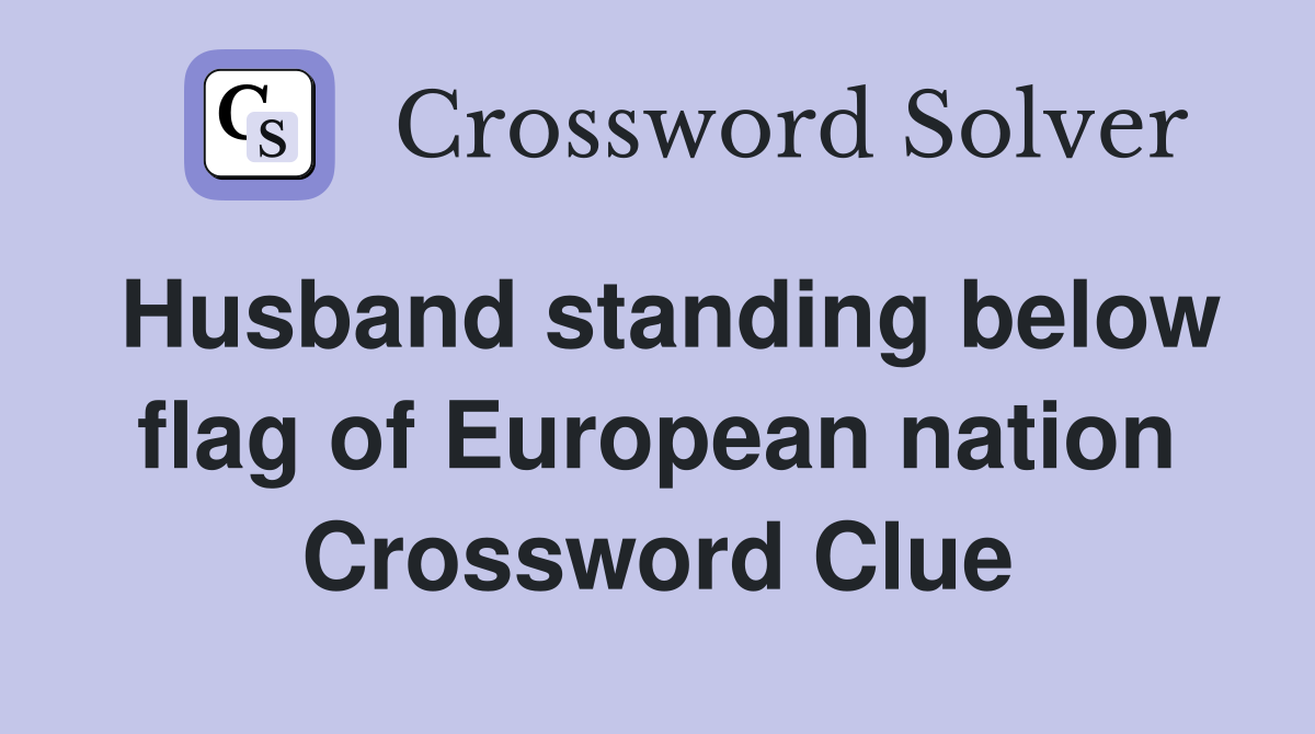 Husband standing below flag of European nation Crossword Clue