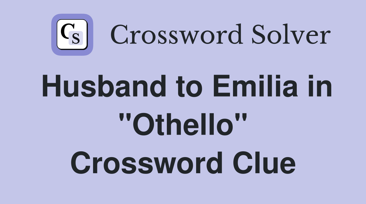 Husband to Emilia in "Othello" Crossword Clue