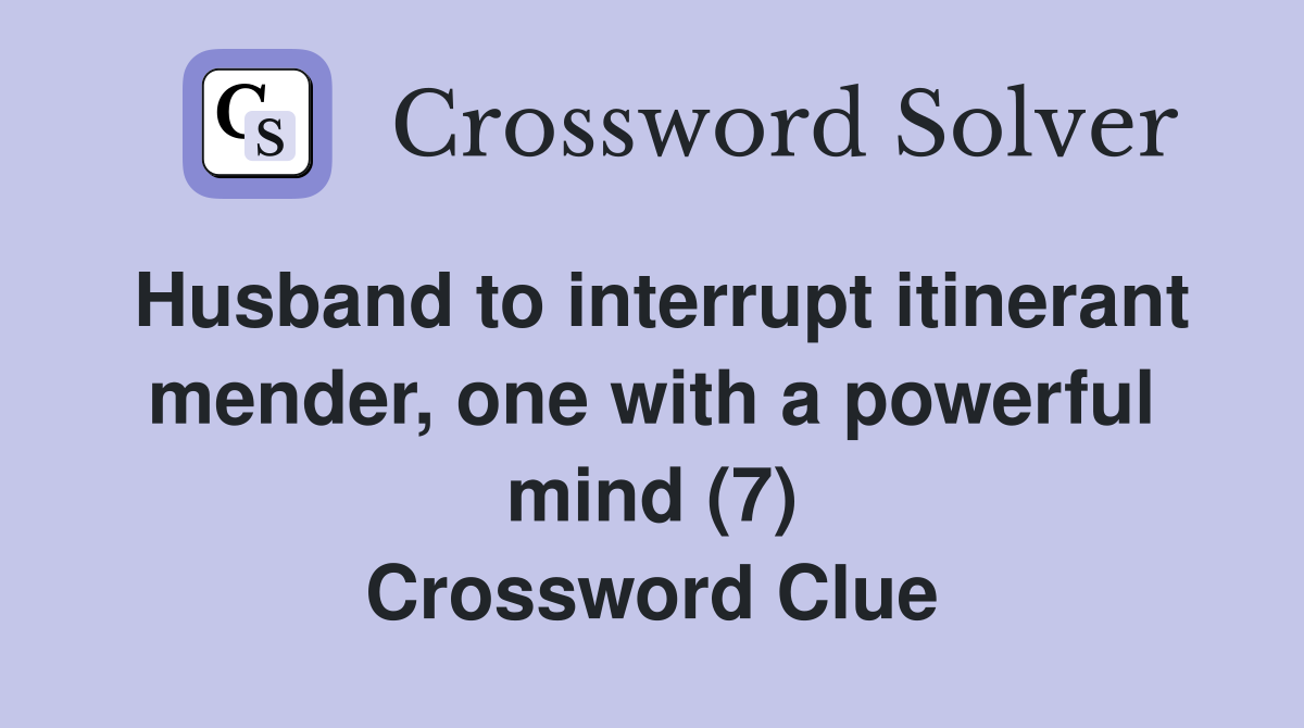 Husband to interrupt itinerant mender, one with a powerful mind (7) Crossword Clue
