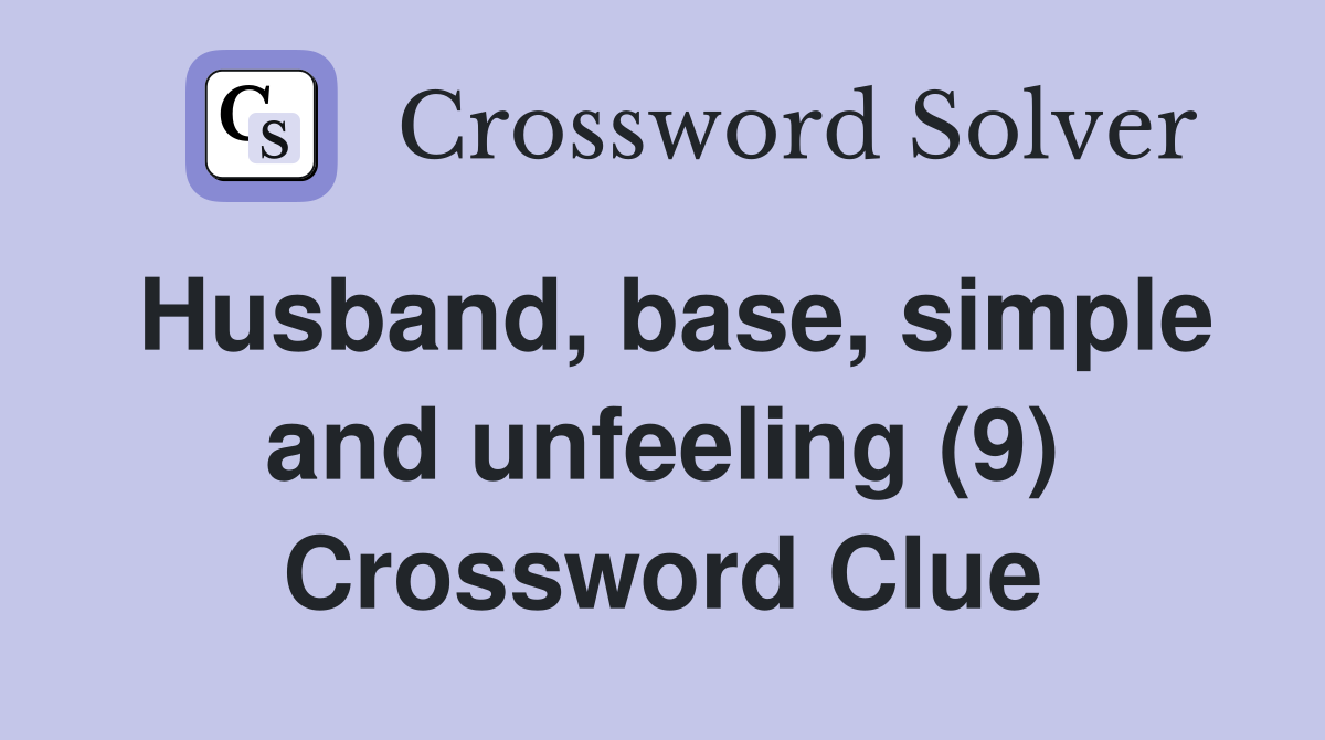 Husband, base, simple and unfeeling (9) Crossword Clue