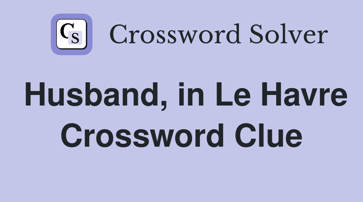 Husband, in Le Havre Crossword Clue