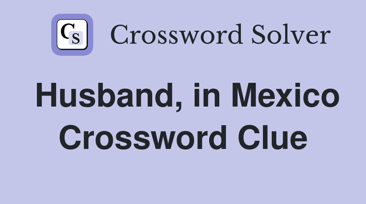 Husband, in Mexico Crossword Clue