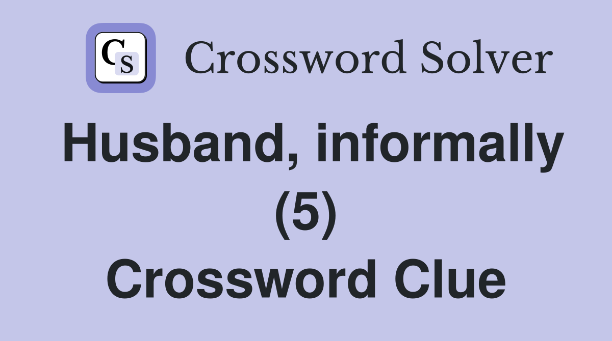Husband, informally (5) Crossword Clue