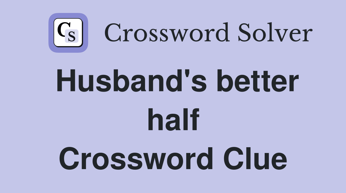 Husband's better half Crossword Clue