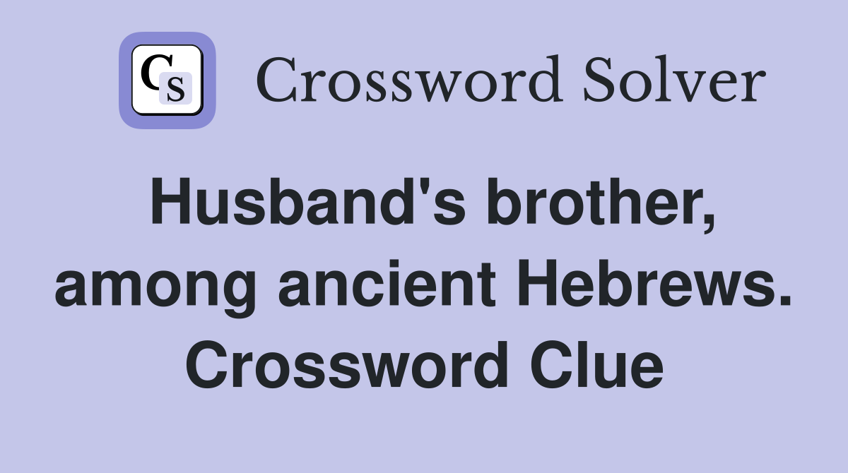 Husband's brother, among ancient Hebrews. Crossword Clue