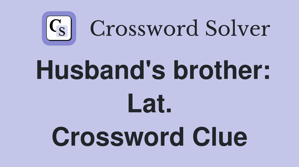 Husband's brother: Lat. Crossword Clue