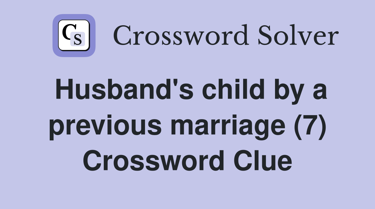 Husband's child by a previous marriage (7) Crossword Clue