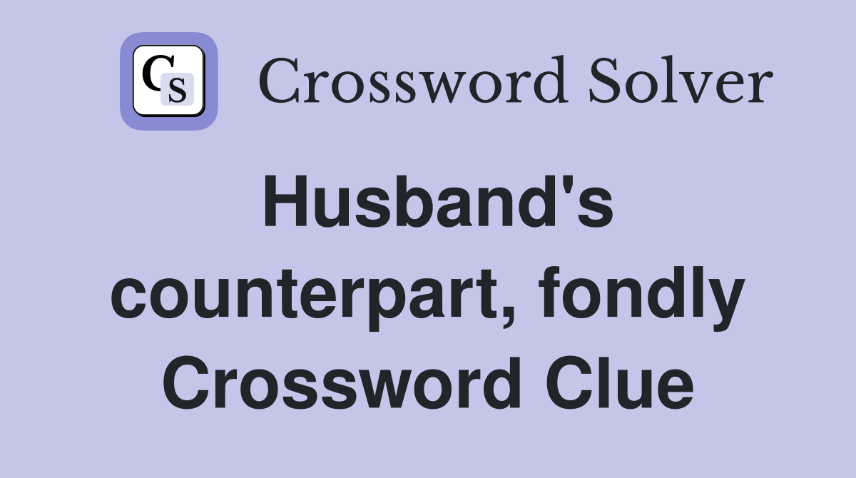 Husband's counterpart, fondly Crossword Clue