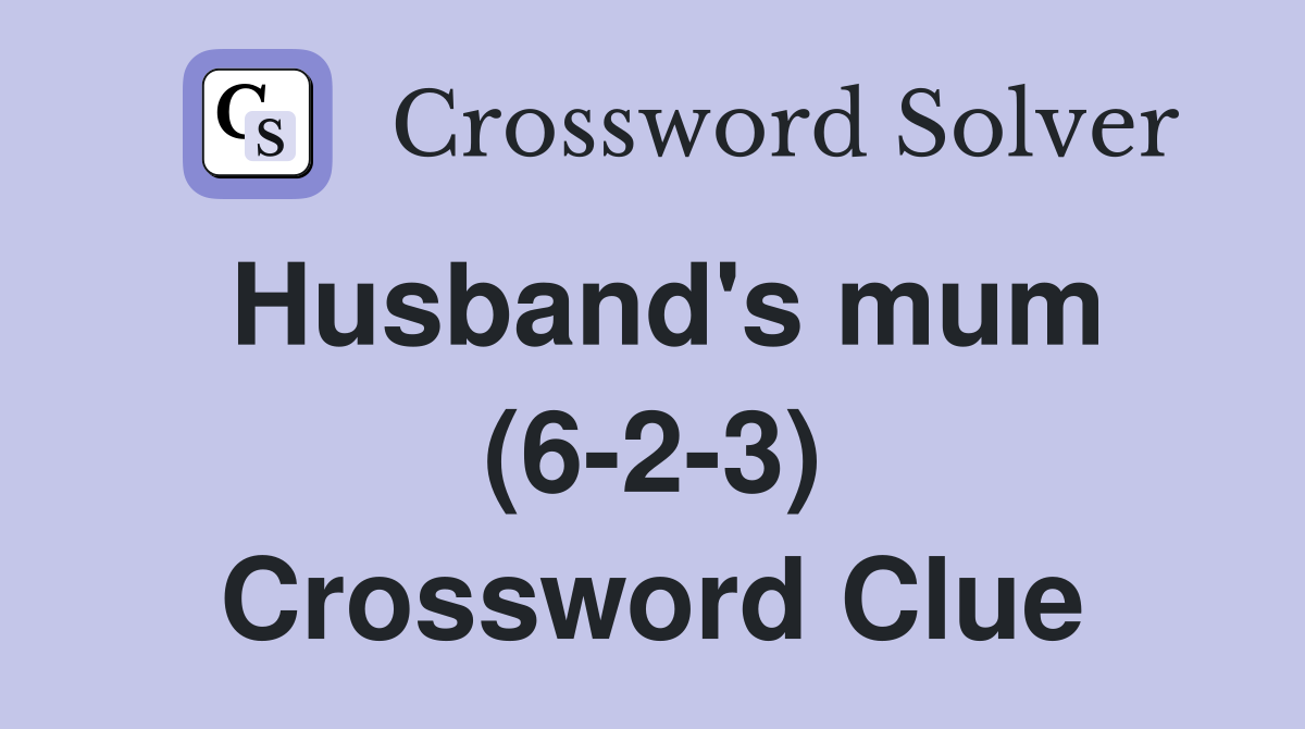 Husband's mum (6-2-3) Crossword Clue
