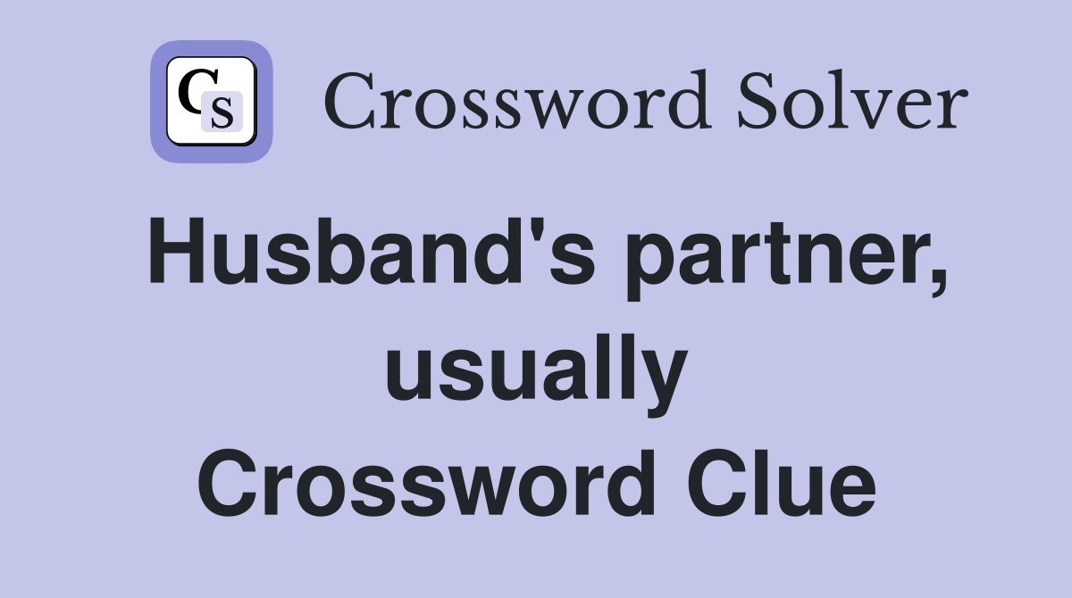 Husband's partner, usually Crossword Clue