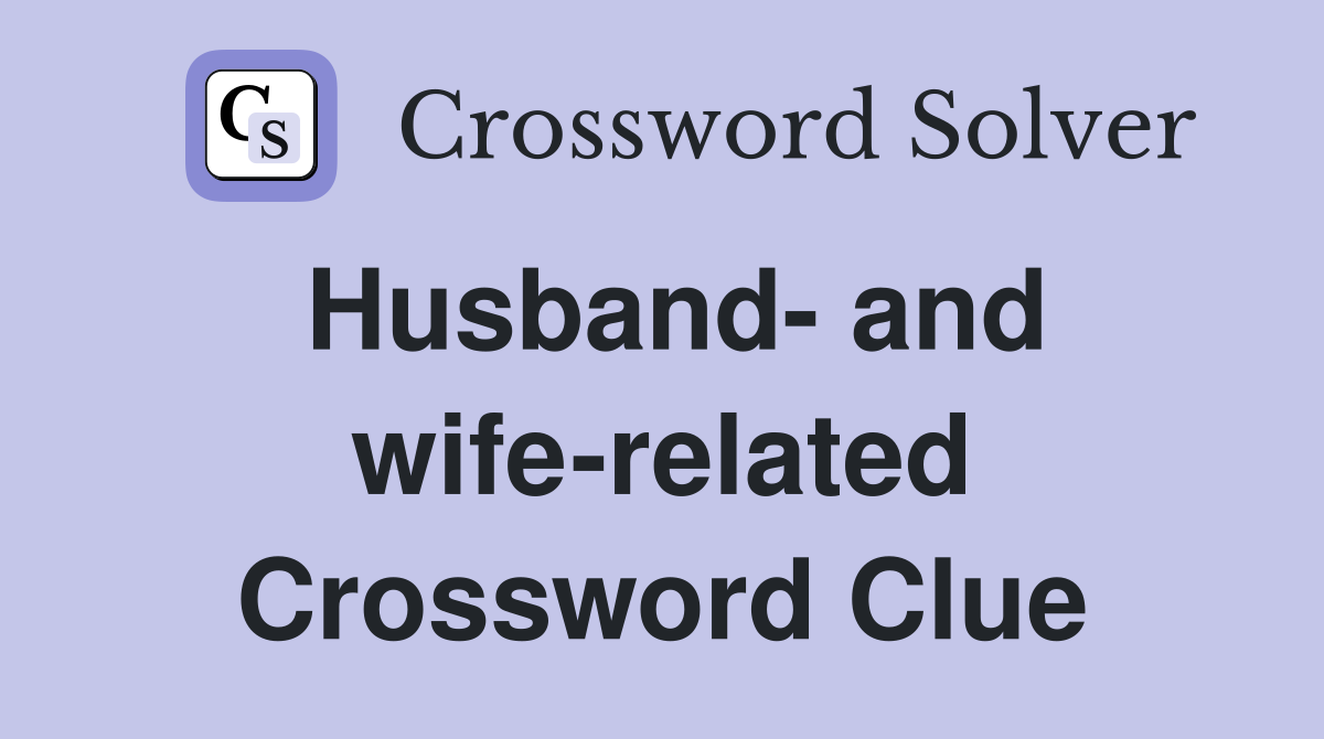 Husband- and wife-related Crossword Clue