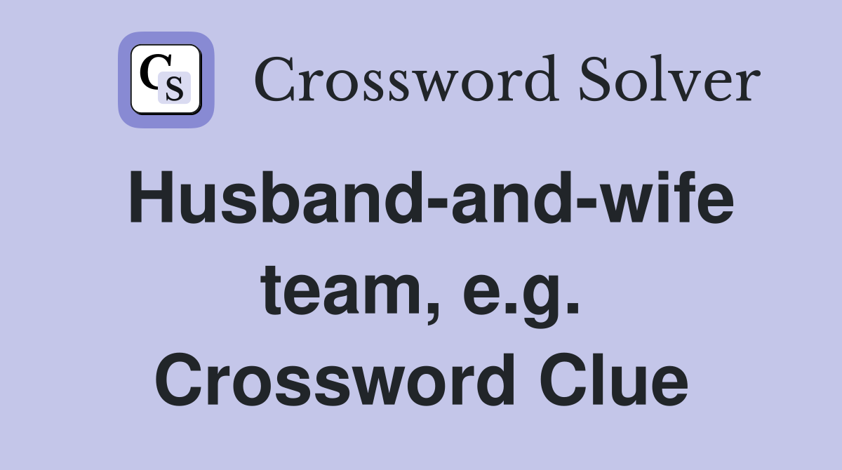Husband-and-wife team, e.g. Crossword Clue