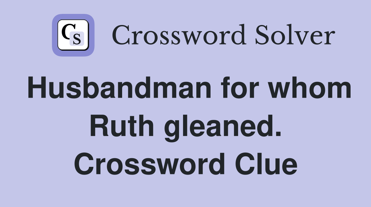 Husbandman for whom Ruth gleaned. Crossword Clue