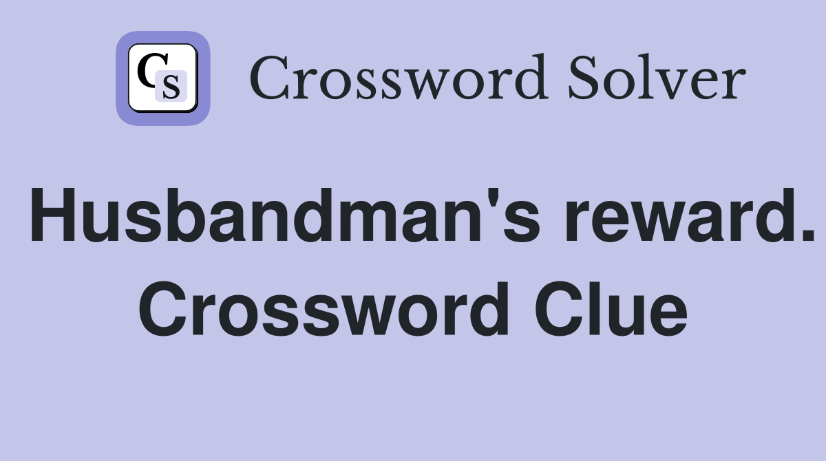 Husbandman's reward. Crossword Clue