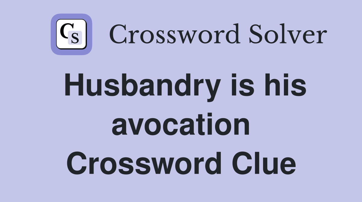 Husbandry is his avocation Crossword Clue