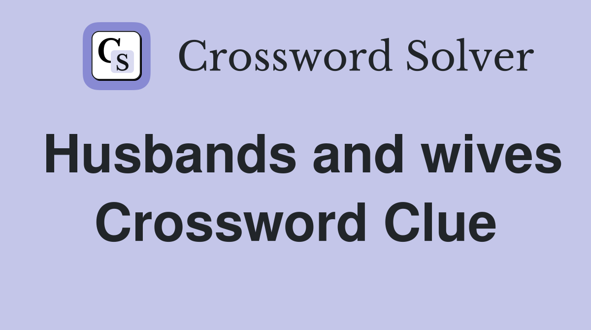 Husbands and wives Crossword Clue
