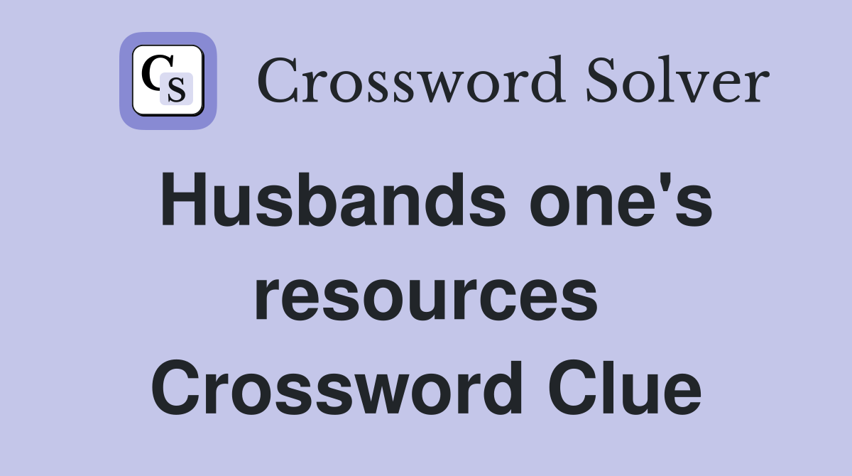 Husbands one's resources Crossword Clue