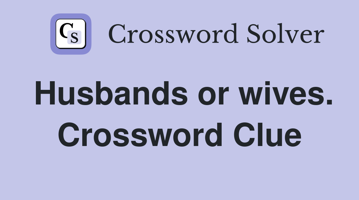 Husbands or wives. Crossword Clue