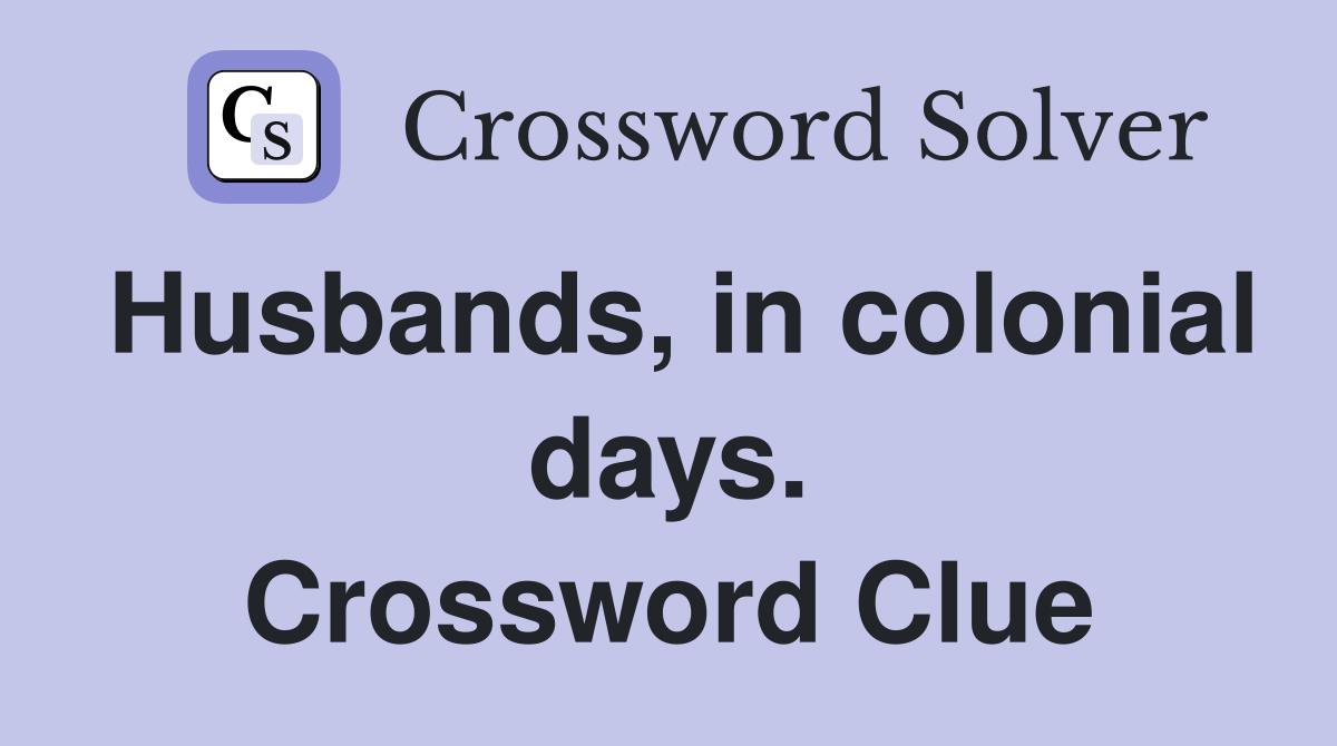 Husbands, in colonial days. Crossword Clue