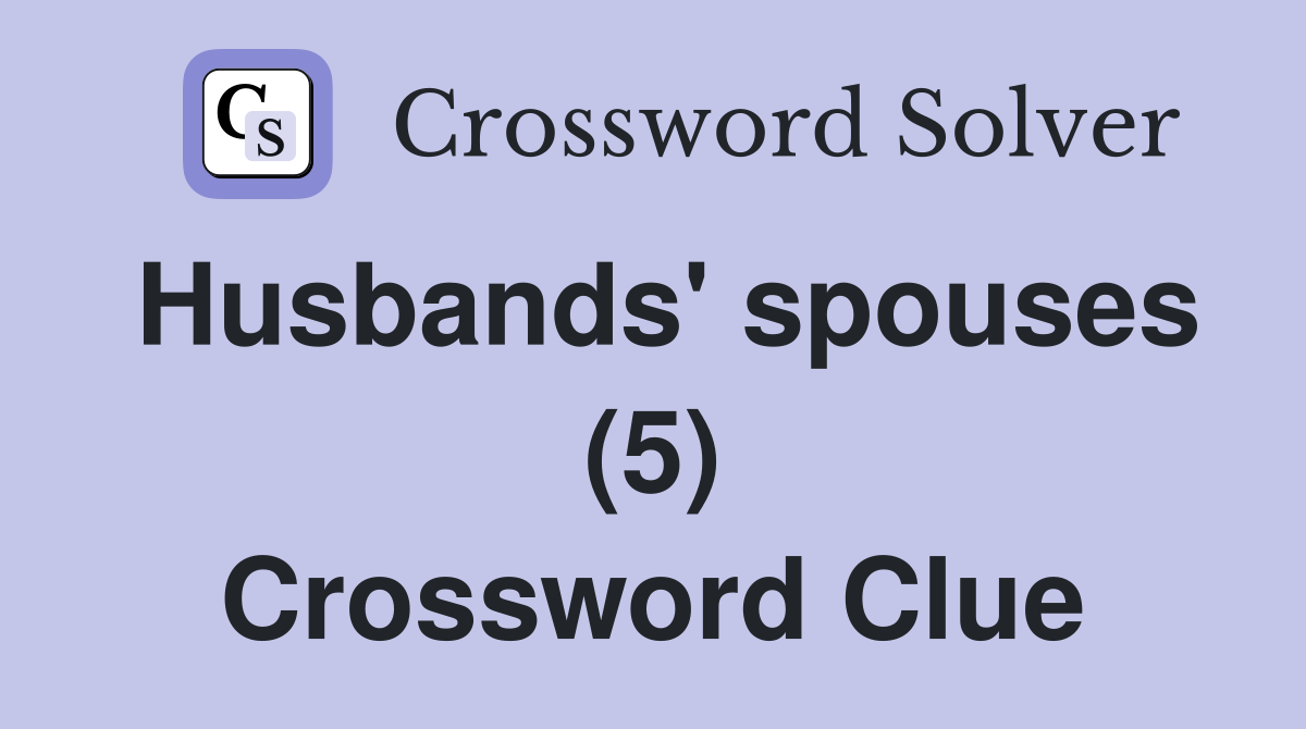 Husbands' spouses (5) Crossword Clue