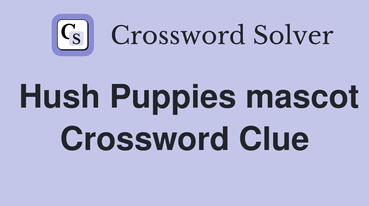 Hush Puppies mascot Crossword Clue