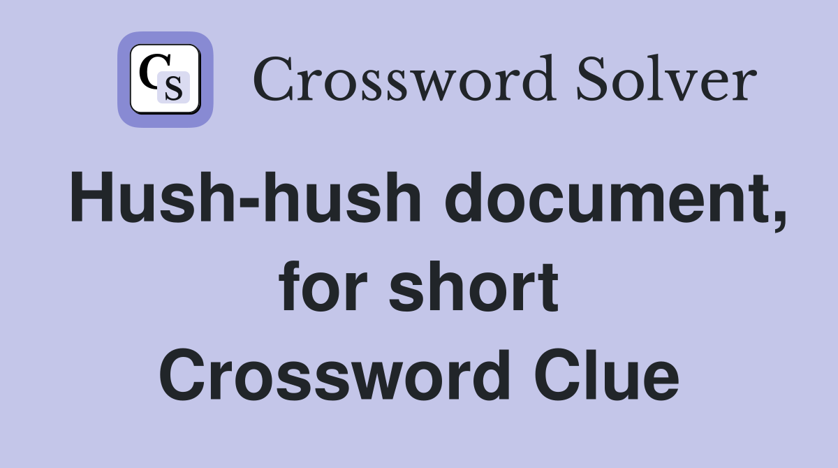 Hush-hush document, for short Crossword Clue