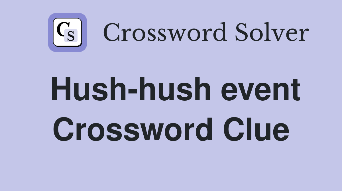 Hush-hush event Crossword Clue