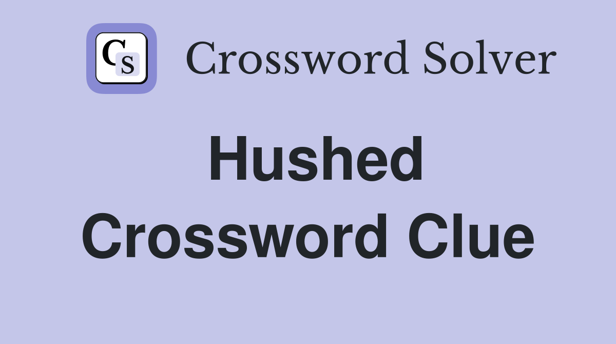 Hushed Crossword Clue