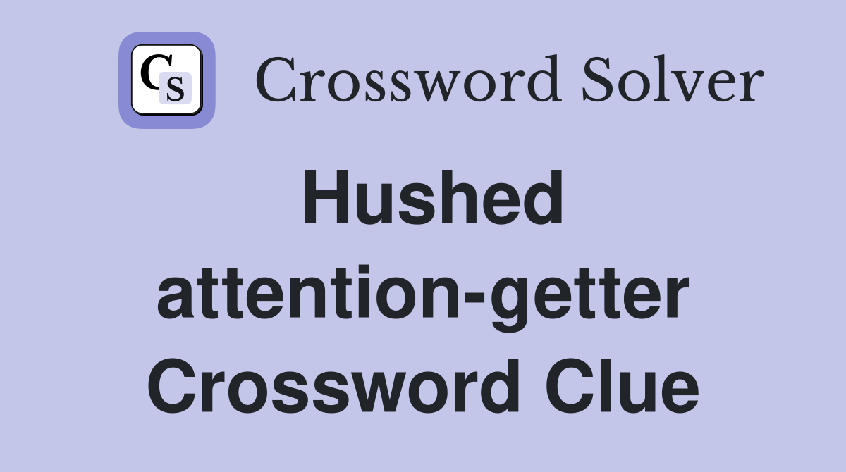 Hushed attention-getter Crossword Clue
