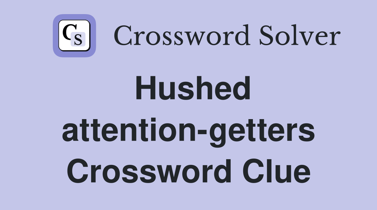 Hushed attention-getters Crossword Clue
