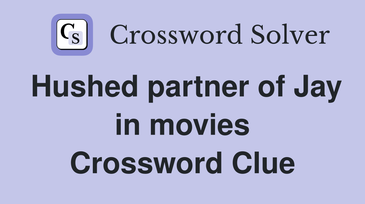 Hushed partner of Jay in movies Crossword Clue