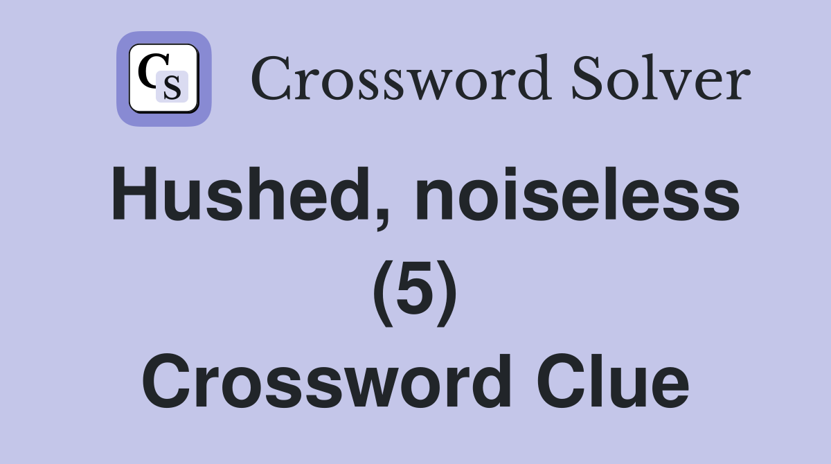 Hushed, noiseless (5) Crossword Clue