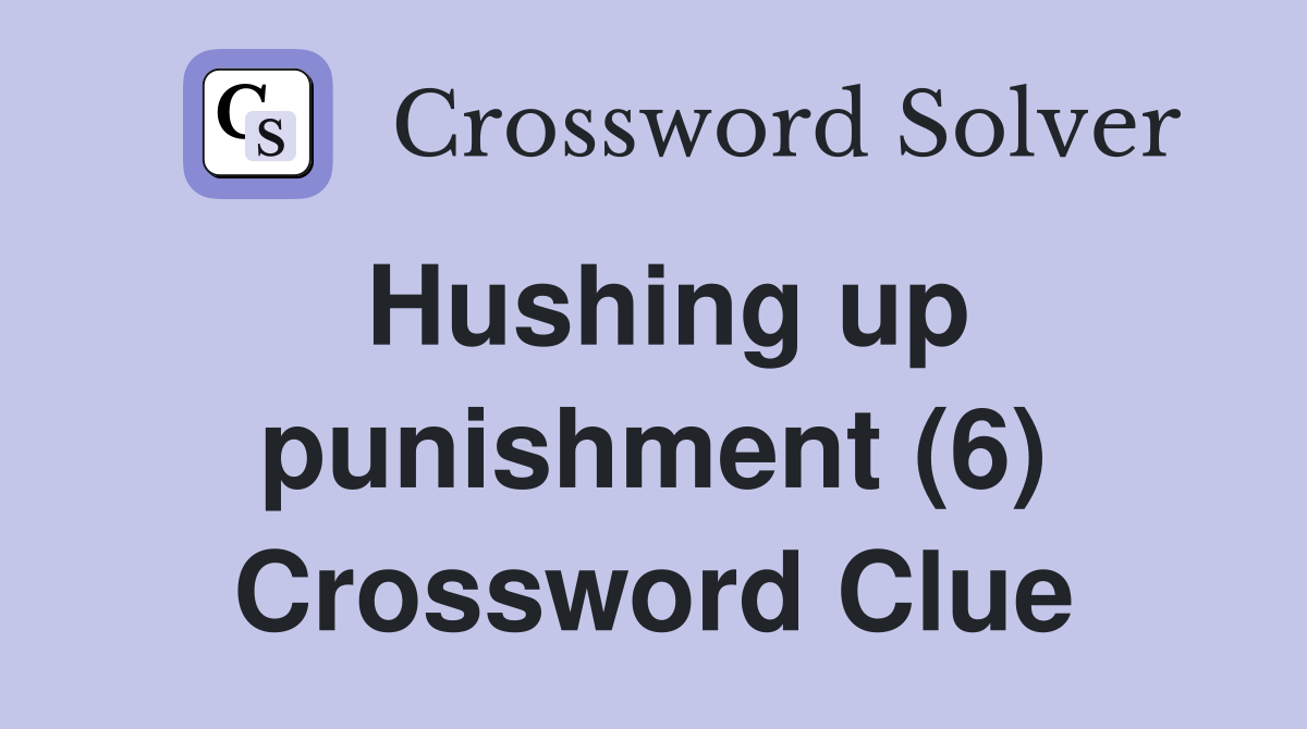Hushing up punishment (6) Crossword Clue