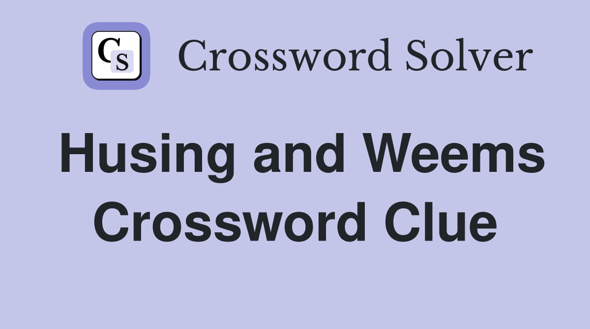Husing and Weems Crossword Clue