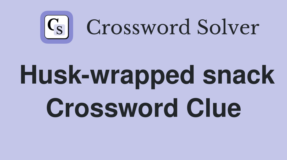 Husk-wrapped snack Crossword Clue