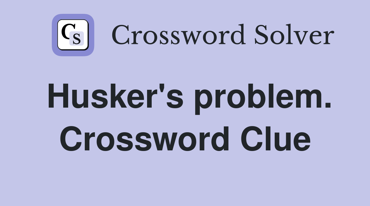 Husker's problem. Crossword Clue
