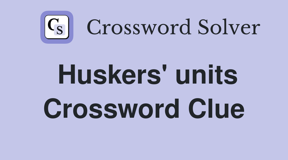Huskers' units Crossword Clue