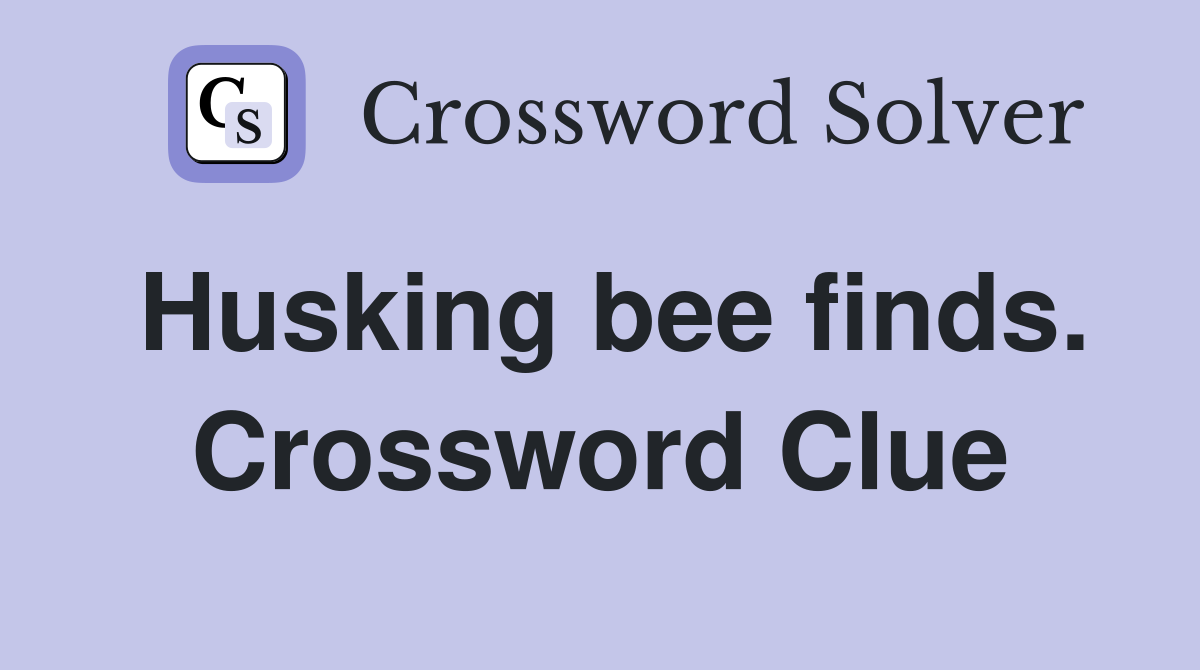 Husking bee finds. Crossword Clue