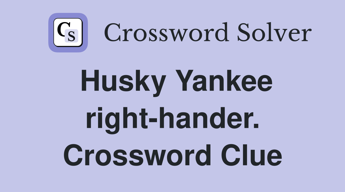 Husky Yankee right-hander. Crossword Clue