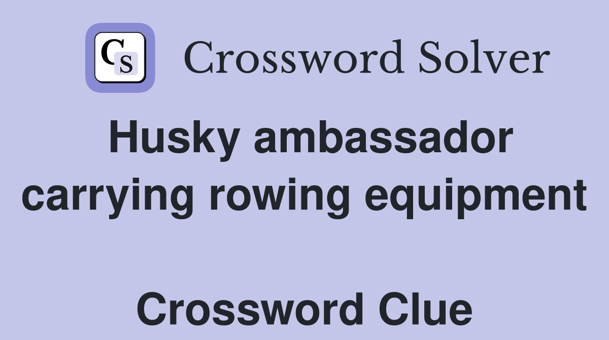 Husky ambassador carrying rowing equipment  Crossword Clue