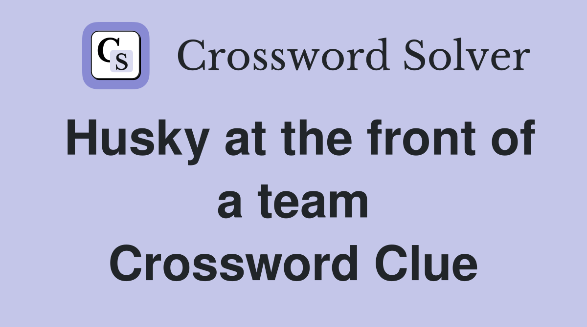 Husky at the front of a team Crossword Clue
