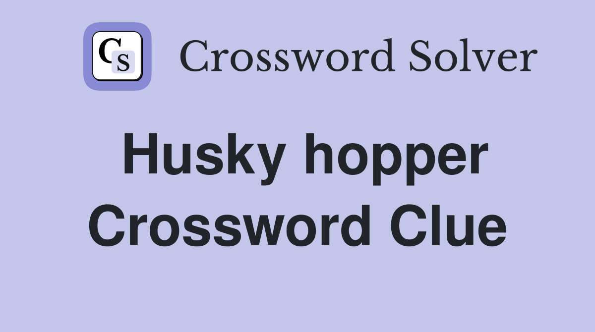 Husky hopper Crossword Clue