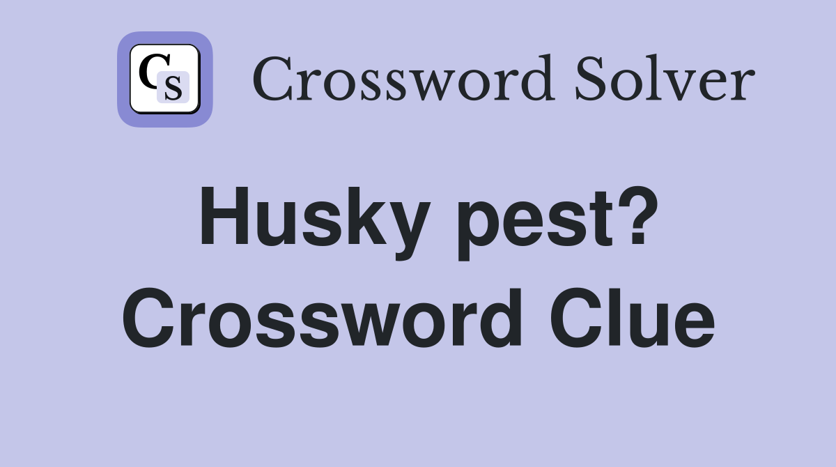 Husky pest? Crossword Clue