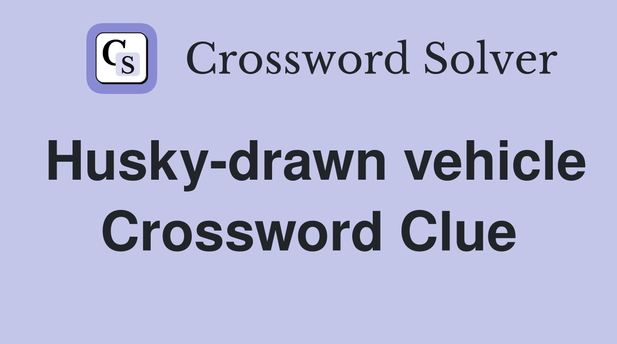 Husky-drawn vehicle Crossword Clue