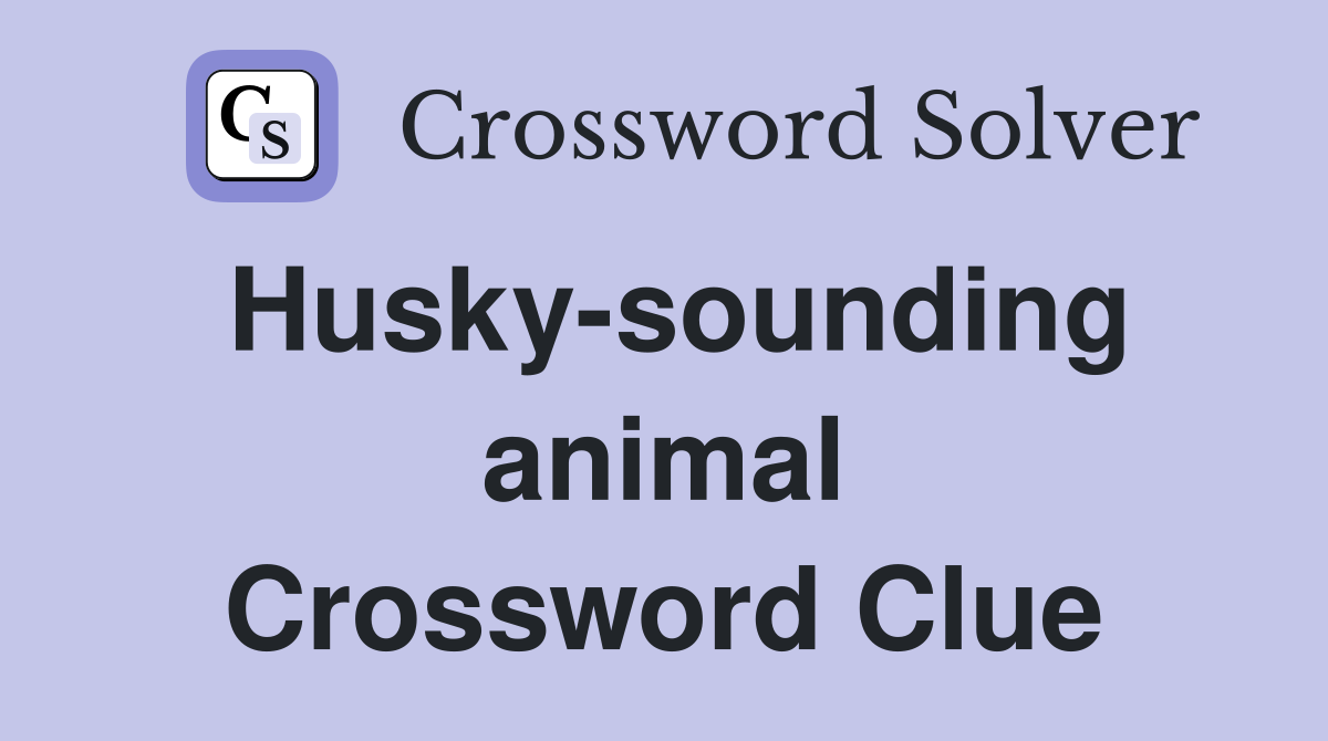 Husky-sounding animal Crossword Clue