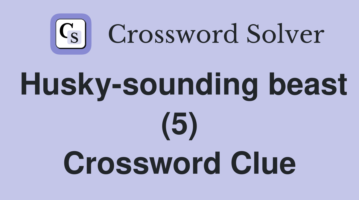 Husky-sounding beast (5) Crossword Clue